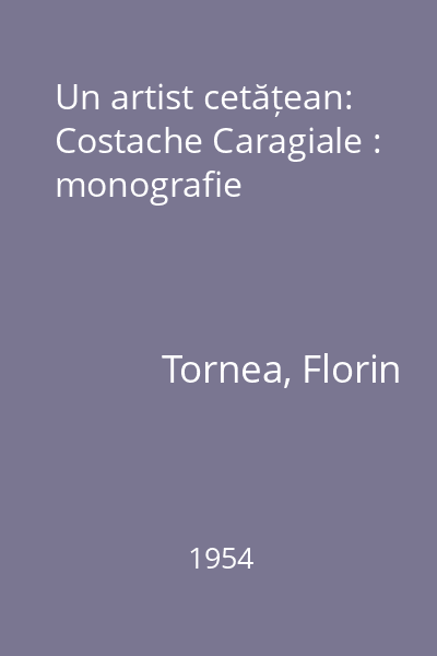 Un artist cetățean: Costache Caragiale : monografie