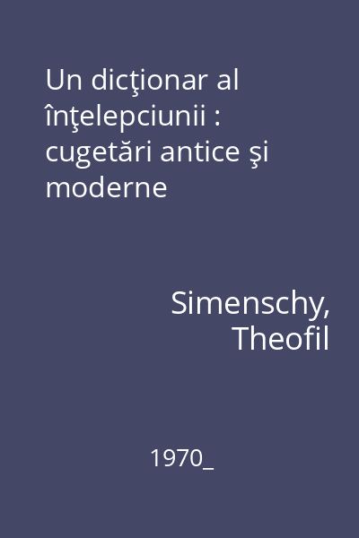 Un dicţionar al înţelepciunii : cugetări antice şi moderne