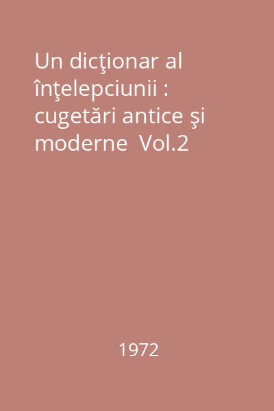 Un dicţionar al înţelepciunii : cugetări antice şi moderne  Vol.2