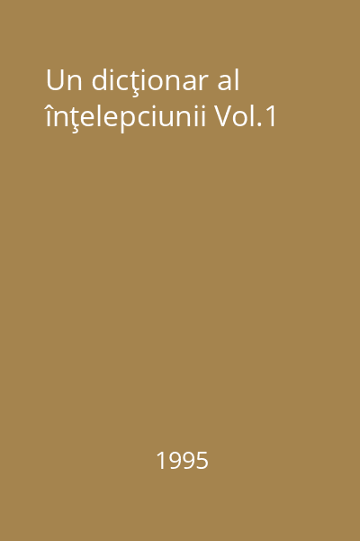 Un dicţionar al înţelepciunii Vol.1