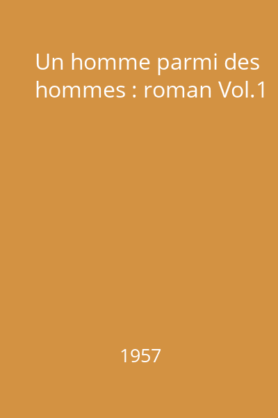 Un homme parmi des hommes : roman Vol.1