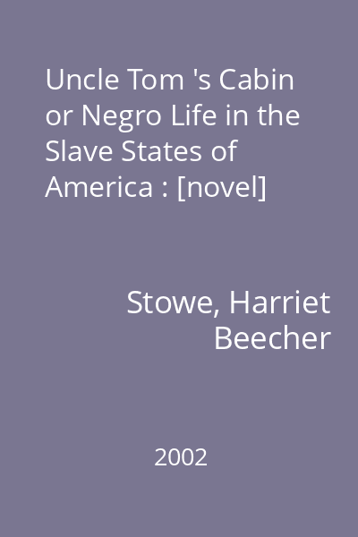 Uncle Tom 's Cabin or Negro Life in the Slave States of America : [novel]