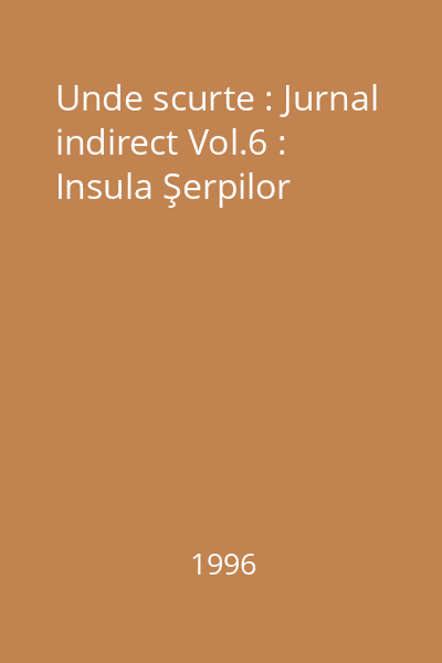 Unde scurte : Jurnal indirect Vol.6 : Insula Şerpilor