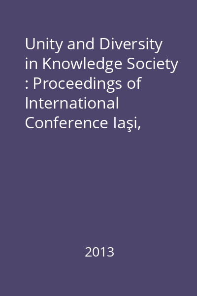 Unity and Diversity in Knowledge Society : Proceedings of International Conference Iaşi, 27-30 september 2012, Iaşi-Romania Vol.1 : Epistemology and Philosophy of Science and Ethics, Social and Political Philosophy and Economic Theories and Practices