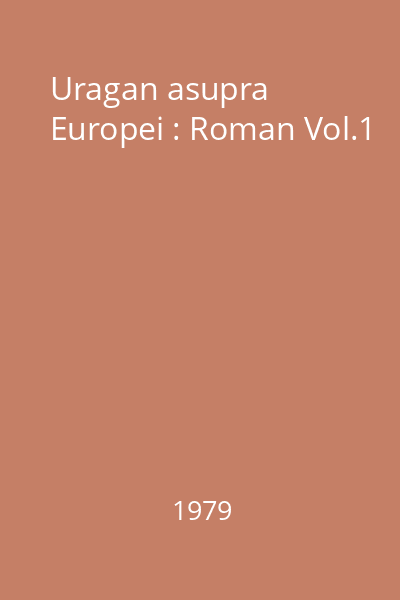 Uragan asupra Europei : Roman Vol.1