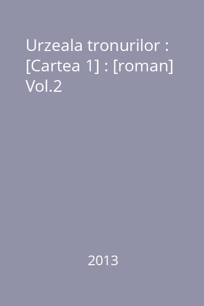 Urzeala tronurilor : [Cartea 1] : [roman] Vol.2