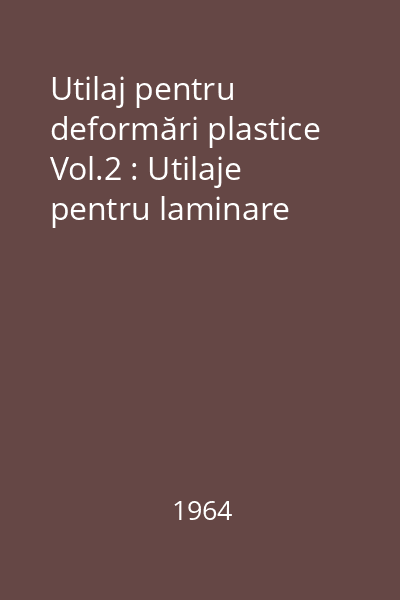 Utilaj pentru deformări plastice Vol.2 : Utilaje pentru laminare