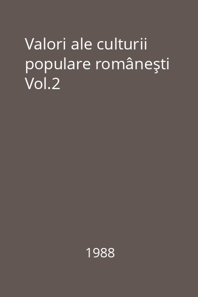 Valori ale culturii populare româneşti Vol.2