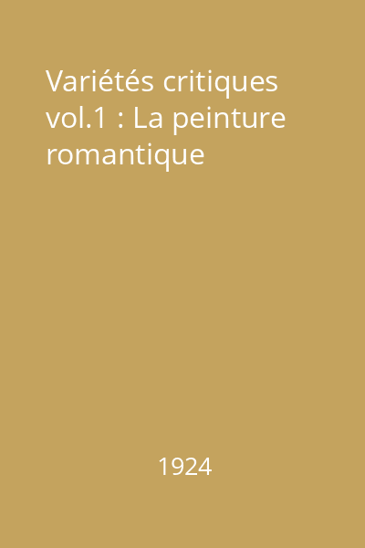 Variétés critiques vol.1 : La peinture romantique