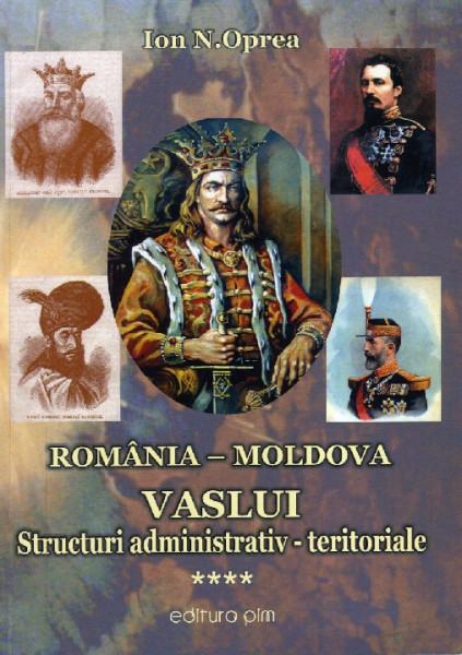 Vaslui : oameni și întâmplări Vol.4 : Structuri administrativ-teritoriale