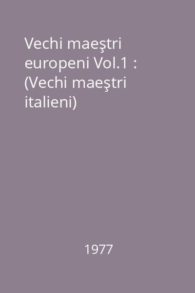 Vechi maeştri europeni Vol.1 : (Vechi maeştri italieni)