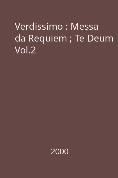 Verdissimo : Messa da Requiem ; Te Deum Vol.2