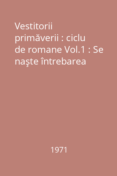 Vestitorii primăverii : ciclu de romane Vol.1 : Se naşte întrebarea