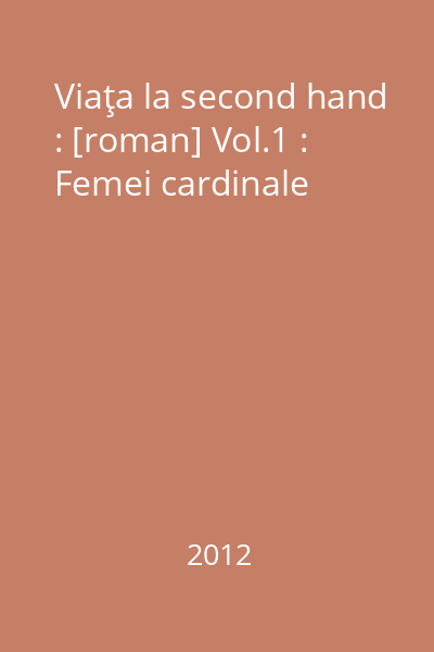 Viaţa la second hand : [roman] Vol.1 : Femei cardinale