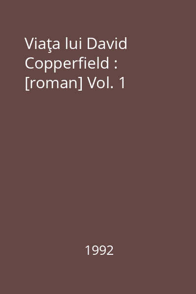 Viaţa lui David Copperfield : [roman] Vol. 1