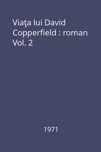 Viaţa lui David Copperfield : roman Vol. 2