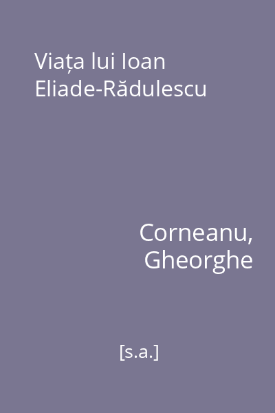 Viața lui Ioan Eliade-Rădulescu