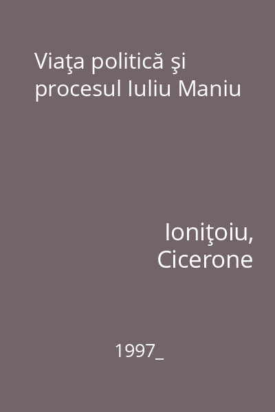 Viaţa politică şi procesul Iuliu Maniu