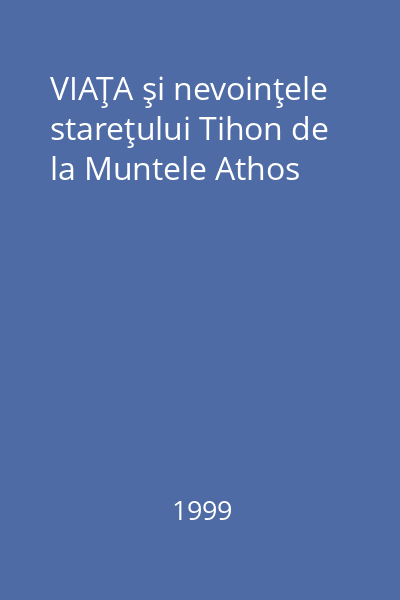 VIAŢA şi nevoinţele stareţului Tihon de la Muntele Athos