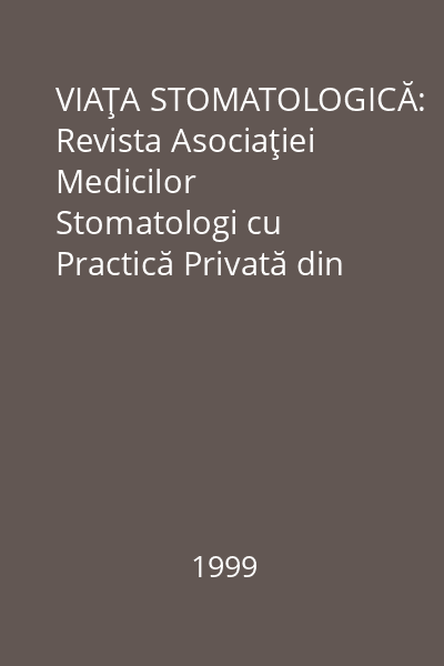 VIAŢA STOMATOLOGICĂ: Revista Asociaţiei Medicilor Stomatologi cu Practică Privată din România  vol.4