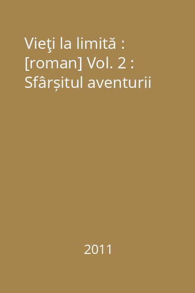 Vieţi la limită : [roman] Vol. 2 : Sfârșitul aventurii