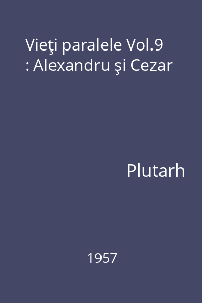 Vieţi paralele Vol.9 : Alexandru şi Cezar