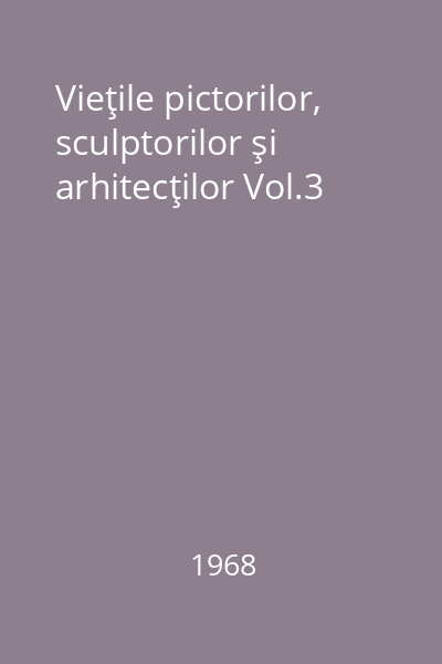 Vieţile pictorilor, sculptorilor şi arhitecţilor Vol.3