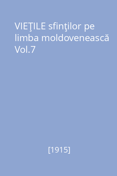 VIEŢILE sfinţilor pe limba moldovenească Vol.7