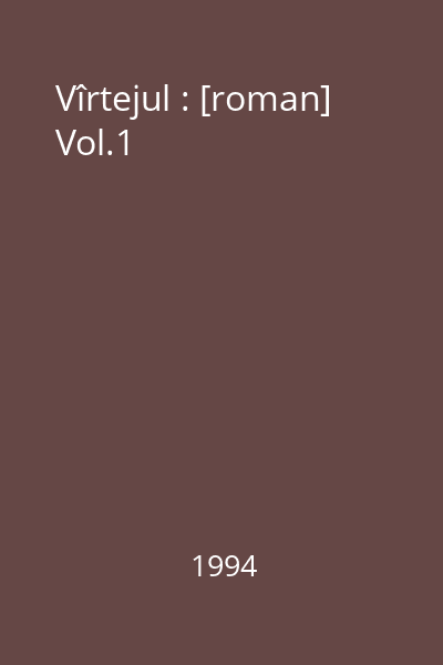 Vîrtejul : [roman] Vol.1