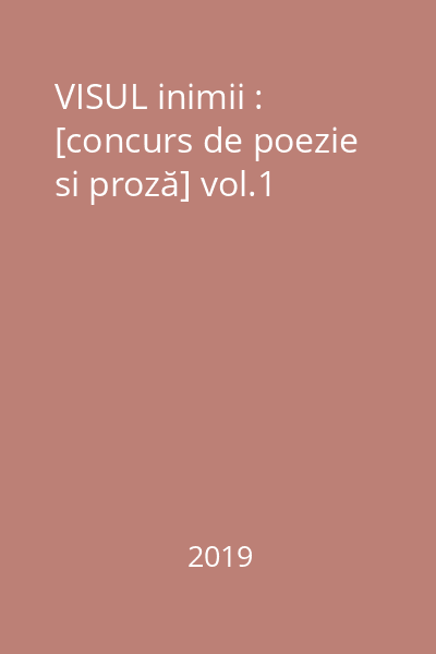 VISUL inimii : [concurs de poezie si proză] vol.1