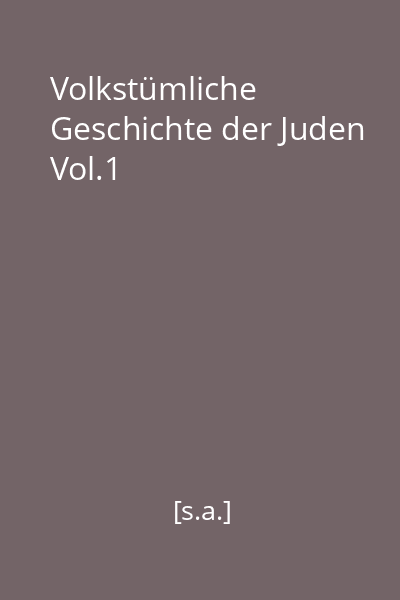 Volkstümliche Geschichte der Juden Vol.1