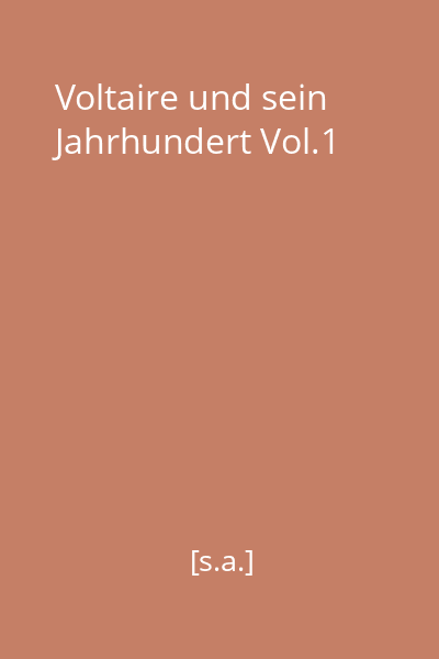 Voltaire und sein Jahrhundert Vol.1