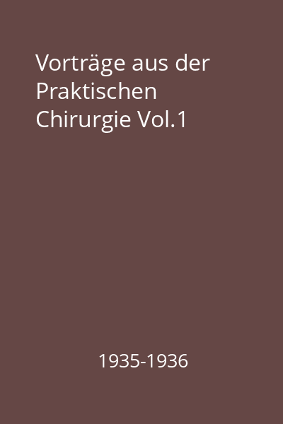 Vorträge aus der Praktischen Chirurgie Vol.1