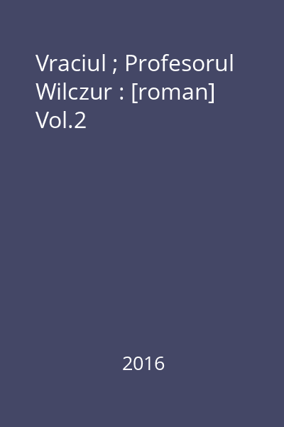 Vraciul ; Profesorul Wilczur : [roman] Vol.2