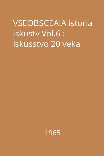 VSEOBȘCEAIA istoria iskustv Vol.6 : Iskusstvo 20 veka