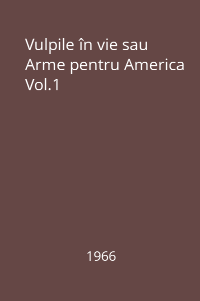 Vulpile în vie sau Arme pentru America Vol.1