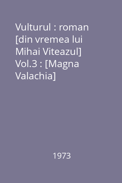 Vulturul : roman [din vremea lui Mihai Viteazul] Vol.3 : [Magna Valachia]