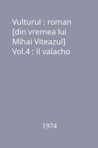 Vulturul : roman [din vremea lui Mihai Viteazul] Vol.4 : Il valacho