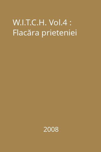 W.I.T.C.H. Vol.4 : Flacăra prieteniei