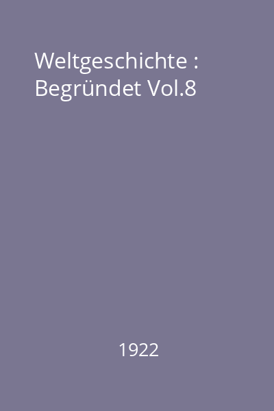 Weltgeschichte : Begründet Vol.8