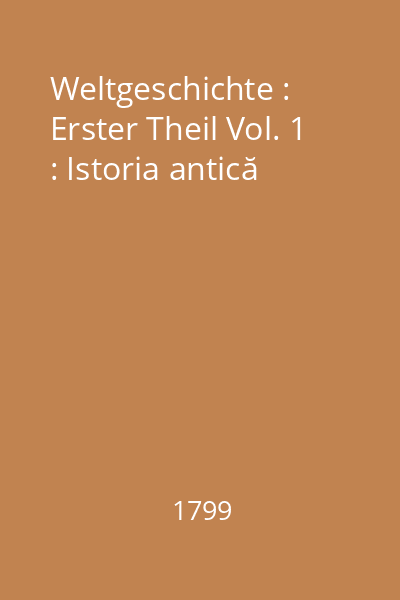 Weltgeschichte : Erster Theil Vol. 1 : Istoria antică