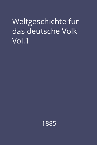 Weltgeschichte für das deutsche Volk Vol.1