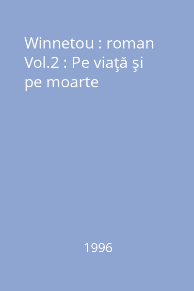 Winnetou : roman Vol.2 : Pe viaţă şi pe moarte