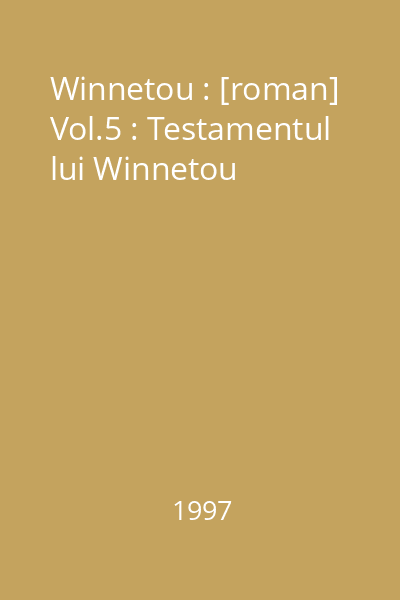 Winnetou : [roman] Vol.5 : Testamentul lui Winnetou