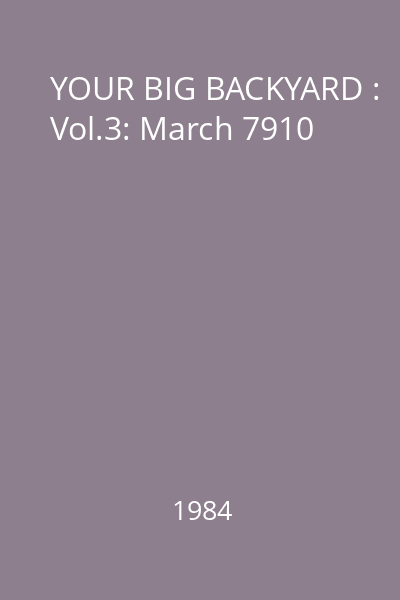 YOUR BIG BACKYARD : Vol.3: March 7910