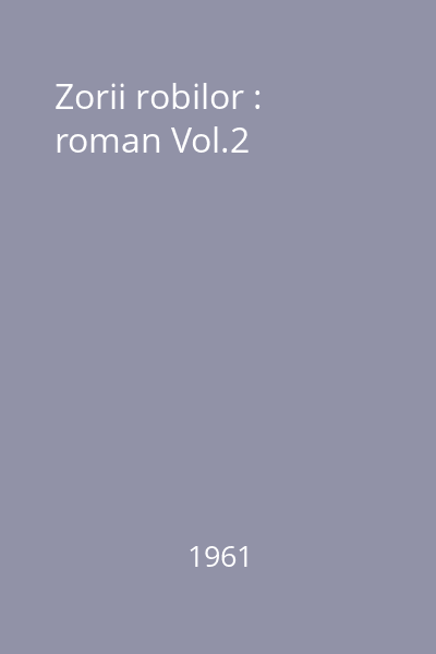 Zorii robilor : roman Vol.2