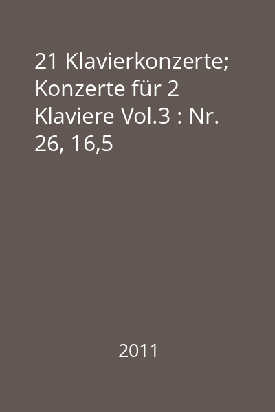 21 Klavierkonzerte;  Konzerte für 2 Klaviere Vol.3 : Nr. 26, 16,5