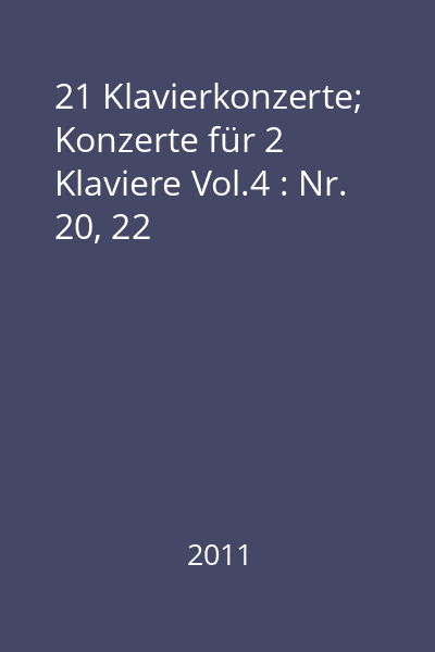 21 Klavierkonzerte;  Konzerte für 2 Klaviere Vol.4 : Nr. 20, 22