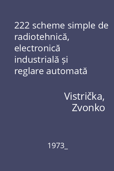 222 scheme simple de radiotehnică, electronică industrială și reglare automată