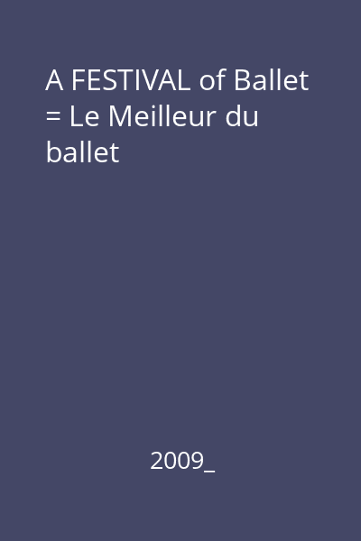 A FESTIVAL of Ballet = Le Meilleur du ballet